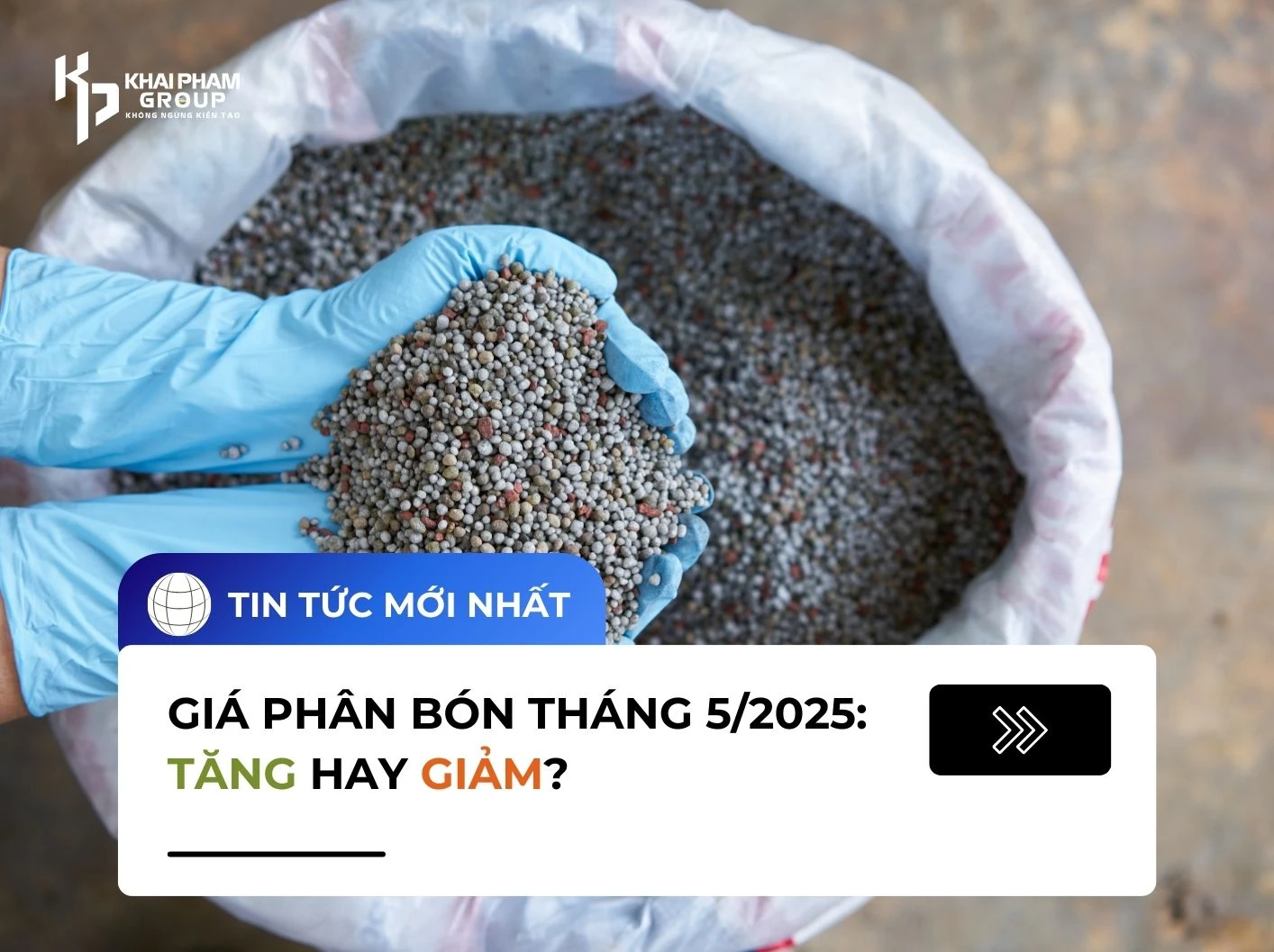 GIÁ PHÂN BÓN THÁNG 5/2025: TĂNG HAY GIẢM?